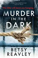 Meurtre dans l'obscurité : un mystère policier captivant et plein de rebondissements - Murder in the Dark: A Gripping Crime Mystery Full of Twists