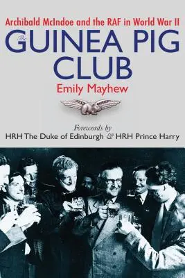 Le Club des cochons d'Inde : Archibald McIndoe et la RAF pendant la Seconde Guerre mondiale - The Guinea Pig Club: Archibald McIndoe and the RAF in World War II
