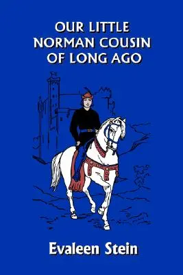 Notre petit cousin normand d'autrefois (Yesterday's Classics) - Our Little Norman Cousin of Long Ago (Yesterday's Classics)