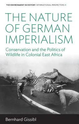 La nature de l'impérialisme allemand : La conservation et la politique de la faune dans l'Afrique de l'Est coloniale - The Nature of German Imperialism: Conservation and the Politics of Wildlife in Colonial East Africa