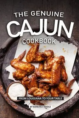 Le véritable livre de cuisine cajun : De la Louisiane à votre table - The Genuine Cajun Cookbook: From Louisiana to Your Table