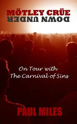 Mtley Cre Down Under : En tournée avec le Carnaval des péchés - Mtley Cre Down Under: On Tour with the Carnival of Sins