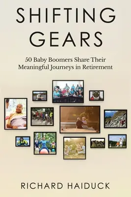 Passer à la vitesse supérieure : 50 baby-boomers partagent leurs expériences significatives à la retraite - Shifting Gears: 50 Baby Boomers Share Their Meaningful Journeys in Retirement