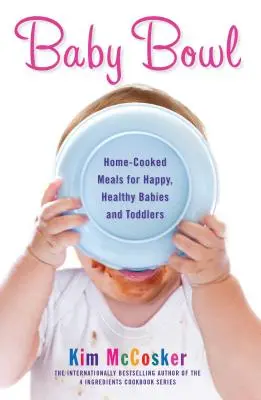 Baby Bowl: Selbstgekochte Mahlzeiten für glückliche, gesunde Babys und Kleinkinder - Baby Bowl: Home-Cooked Meals for Happy, Healthy Babies and Toddlers
