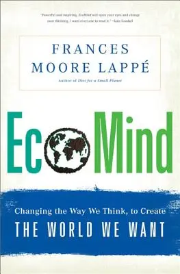 Ecomind : Changer notre façon de penser pour créer le monde que nous voulons - Ecomind: Changing the Way We Think, to Create the World We Want