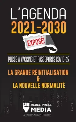 L'Agenda 2021-2030 Expos ! : Puces Vaccins et Passeports COVID-19, la Grande Rinitialisation et la Nouvelle Normalit ; Nouvelles Indites et Re - L'Agenda 2021-2030 Expos !: Puces  Vaccins et Passeports COVID-19, la Grande Rinitialisation et la Nouvelle Normalit; Nouvelles Indites et Re