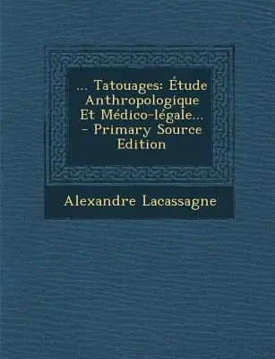 ... Tatouages : tude Anthropologique Et Mdico-lgale... - ... Tatouages: tude Anthropologique Et Mdico-lgale...