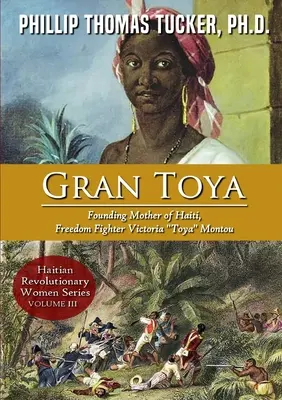 Gran Toya : Mère fondatrice d'Haïti, combattante pour la liberté Victoria Toya Montou - Gran Toya: Founding Mother of Haiti, Freedom Fighter Victoria Toya Montou