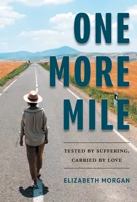 Un kilomètre de plus : Éprouvé par la souffrance, porté par l'amour - One More Mile: Tested by Suffering, Carried by Love