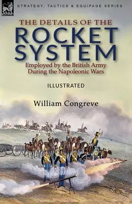 Les détails du système de fusée employé par l'armée britannique pendant les guerres napoléoniennes - The Details of the Rocket System Employed by the British Army During the Napoleonic Wars