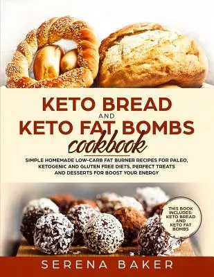 Keto Bread and Keto Fat Bombs Cookbook : Les recettes simples de brûleurs de graisse à faible teneur en glucides pour les régimes paléo, cétogène et sans gluten. Des gâteries parfaites et des - Keto Bread and Keto Fat Bombs Cookbook: Simple Homemade Low-Carb Fat Burner Recipes For Paleo, Ketogenic and Gluten-free Diets. Perfect Treats and Des