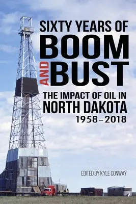 Soixante ans de prospérité et de récession : l'impact du pétrole dans le Dakota du Nord, 1958-2018 - Sixty Years of Boom and Bust: The Impact of Oil in North Dakota, 1958-2018