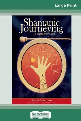 Le voyage chamanique : Guide du débutant (16pt Large Print Edition) - Shamanic Journeying: A Beginner's Guide (16pt Large Print Edition)