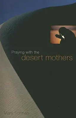 Prier avec les mères du désert - Praying with the Desert Mothers