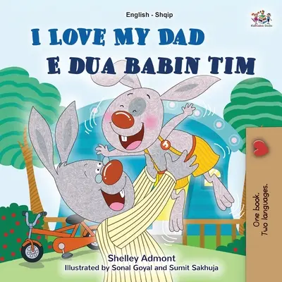 J'aime mon papa (livre bilingue anglais-albanais pour les enfants) - I Love My Dad (English Albanian Bilingual Book for Kids)