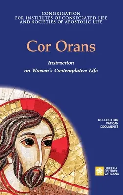 Cor Orans. Instruction sur l'application de la constitution apostolique Vultum Dei quaerere sur la vie contemplative des femmes - Cor Orans. Instruction on the Implementation of the Apostolic Constitution Vultum Dei quaerere on Women's Contemplative Life