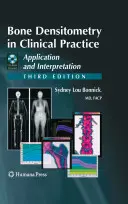 La densitométrie osseuse en pratique clinique : Application et interprétation [Avec CDROM] - Bone Densitometry in Clinical Practice: Application and Interpretation [With CDROM]