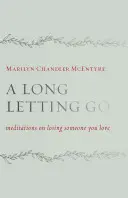 Un long lâcher-prise : Méditations sur la perte d'un être cher - A Long Letting Go: Meditations on Losing Someone You Love