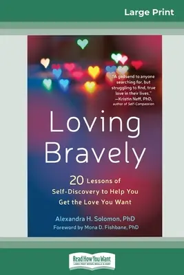 Aimer courageusement : Vingt leçons de découverte de soi pour vous aider à obtenir l'amour que vous voulez (16pt Large Print Edition) - Loving Bravely: Twenty Lessons of Self-Discovery to Help You Get the Love You Want (16pt Large Print Edition)