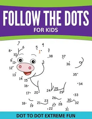 Suivez les points pour les enfants : Les points, c'est très amusant ! - Follow The Dots For Kids: Dot To Dot Extreme Fun