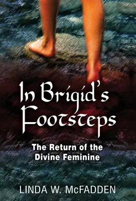 Sur les traces de Brigid : Le retour du divin féminin - In Brigid's Footsteps: The Return of the Divine Feminine