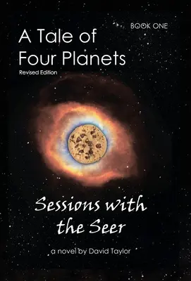 Une histoire de quatre planètes : Livre premier : Sessions avec le voyant, édition révisée - A Tale of Four Planets: Book One: Sessions with the Seer, Revised Edition