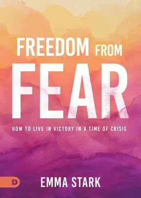 Se libérer de la peur : Comment vivre dans la victoire en temps de crise - Freedom from Fear: How to Live in Victory in a Time of Crisis
