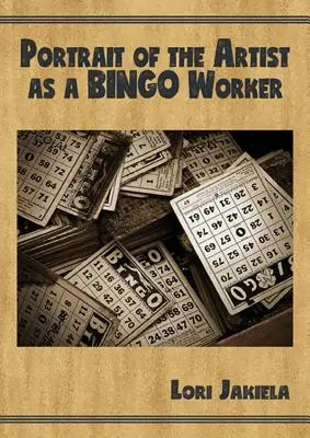 Portrait de l'artiste en travailleur de bingo : Sur le travail et la vie d'écrivain - Portrait of the Artist as a Bingo Worker: On Work and the Writing Life