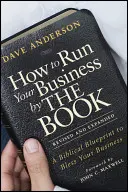 Comment gérer votre entreprise dans les règles de l'art : Un plan biblique pour bénir votre entreprise - How to Run Your Business by the Book: A Biblical Blueprint to Bless Your Business