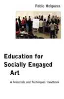 Éducation à l'art socialement engagé : Manuel des matériaux et des techniques - Education for Socially Engaged Art: A Materials and Techniques Handbook