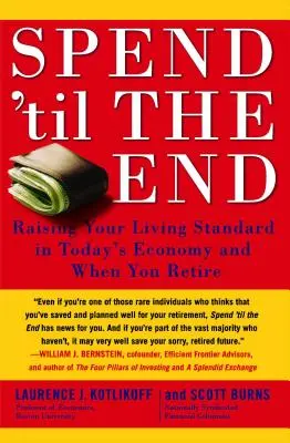 Dépensez jusqu'au bout : Augmenter votre niveau de vie dans l'économie actuelle et à la retraite - Spend 'til the End: Raising Your Living Standard in Today's Economy and When You Retire