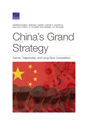 La grande stratégie de la Chine : Tendances, trajectoires et concurrence à long terme - China's Grand Strategy: Trends, Trajectories, and Long-Term Competition