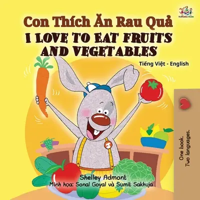 J'aime manger des fruits et des légumes (livre bilingue vietnamien-anglais pour les enfants) - I Love to Eat Fruits and Vegetables (Vietnamese English Bilingual Book for Kids)