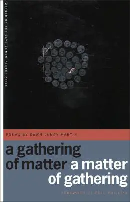 Un rassemblement de matière / Un rassemblement de matière : Poèmes - A Gathering of Matter / A Matter of Gathering: Poems