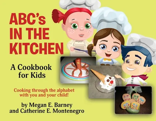 ABC's in the Kitchen : Un livre de cuisine pour les enfants : Cuisiner à travers l'alphabet avec vous et votre enfant ! - ABC's in the Kitchen: A Cookbook for Kids: Cooking through the alphabet with you and your child!