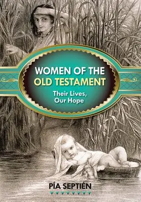 Les femmes de l'Ancien Testament : Leurs vies, notre espoir - Women of the Old Testament: Their Lives, Our Hope