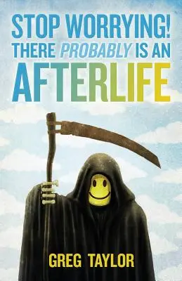 Cessez de vous inquiéter ! Il y a probablement une vie après la mort - Stop Worrying! There Probably Is an Afterlife