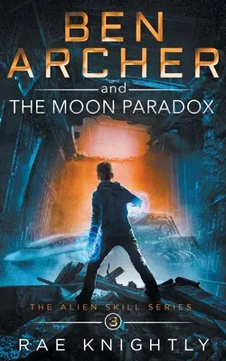 Ben Archer et le paradoxe de la lune (La série des compétences extraterrestres, Livre 3) - Ben Archer and the Moon Paradox (The Alien Skill Series, Book 3)