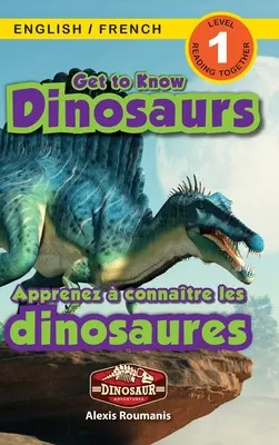 Get to Know Dinosaurs : Bilingual (English / French) (Anglais / Français) Dinosaur Adventures (Engaging Readers, Level 1) - Get to Know Dinosaurs: Bilingual (English / French) (Anglais / Franais) Dinosaur Adventures (Engaging Readers, Level 1)