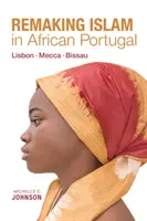 Refaire l'Islam au Portugal africain : Lisbonne--Mecque--Bissau - Remaking Islam in African Portugal: Lisbon--Mecca--Bissau