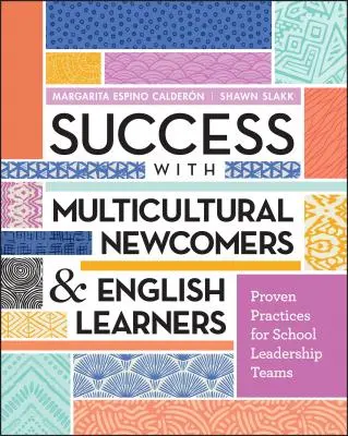 Success with Multicultural Newcomers & English Learners (Réussir avec les nouveaux arrivants multiculturels et les apprenants d'anglais) : Pratiques éprouvées pour les équipes de direction des écoles - Success with Multicultural Newcomers & English Learners: Proven Practices for School Leadership Teams