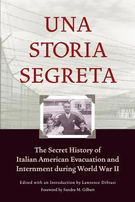 Una Storia Segreta : L'histoire secrète de l'évacuation et de l'internement des Italo-Américains pendant la Seconde Guerre mondiale - Una Storia Segreta: The Secret History of Italian American Evacuation and Internment During World War II