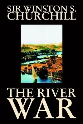 The River War par Winston S. Churchill, Histoire - The River War by Winston S. Churchill, History