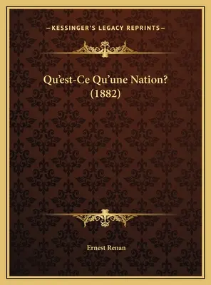 Qu'est-Ce Qu'une Nation ? (1882) - Qu'est-Ce Qu'une Nation? (1882)