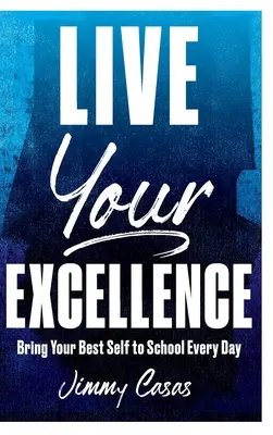 Vivez votre excellence : Apportez le meilleur de vous-même à l'école chaque jour - Live Your Excellence: Bring Your Best Self to School Every Day