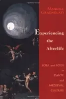 L'expérience de l'au-delà : L'âme et le corps chez Dante et dans la culture médiévale - Experiencing the Afterlife: Soul and Body in Dante and Medieval Culture