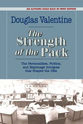 La force de la meute : Les personnalités, la politique et les intrigues d'espionnage qui ont façonné la Dea - The Strength of the Pack: The Personalities, Politics, and Espionage Intrigues That Shaped the Dea