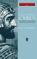 À la découverte de Cyrus : le conquérant perse à la tête du monde antique - Discovering Cyrus: The Persian Conqueror Astride the Ancient World