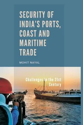 Sécurité des ports, des côtes et du commerce maritime de l'Inde : Les défis du 21e siècle - Security of India's Ports, Coast and Maritime Trade: Challenges in the 21st Century