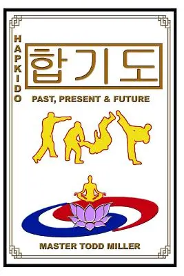 Hapkido : Passé, présent et futur - Hapkido: Past, Present & Future